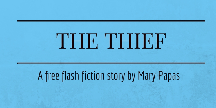 the-thief-a-free-flash-fiction-story-by-mary-papas