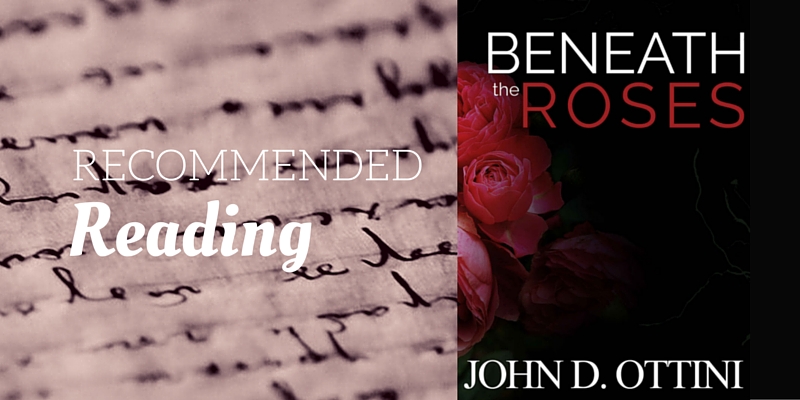 recommended-reading-beneath-the-roses-by-john-d-ottini-final